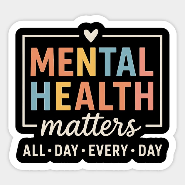 Mental Health Matters All Day Every Day - Colorful Support Awareness Design Sticker by ArtistTee ⭐⭐⭐⭐⭐
